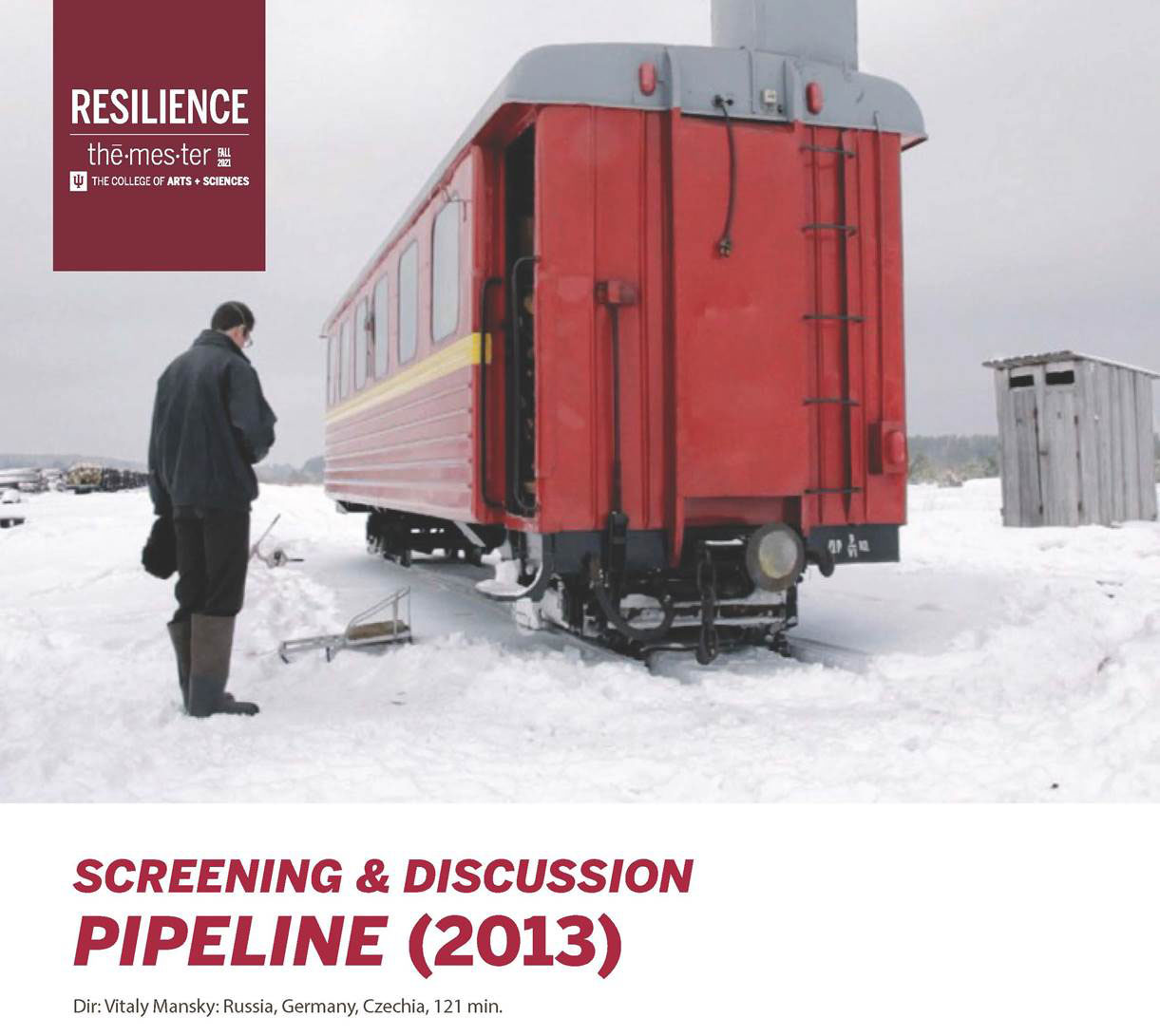 A portion of the "Pipeline" screening and discussion poster featuring an image of a man standing beside a red train car in the snow. Text at the top left corner reads: "RESILIENCE. Themester. The College of Arts + Sciences." Text below the image reads: "Screening & Discussion: Pipeline (2013). Dir: Vitaly Mansky: Russia, Germany, Czechia, 121 min."